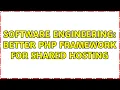 Software Engineering Better php framework for shared hosting 3 Solutions
