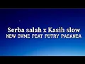 Lagu Serba Salah x Kasih Slow - New Gvme Feat Putry Pasanea (lirik lagu)