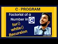 C program for factorial of a given number using Recursion While loop for loop
