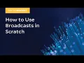 MicroNugget How to Use Broadcasts in Scratch
