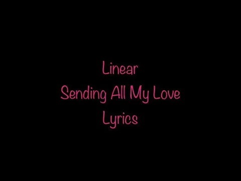 Download MP3 Linear - Sending All My Love (Lyrics)