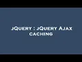 jQuery jQuery Ajax caching