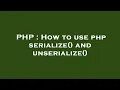 PHP How to use php serialize and unserialize