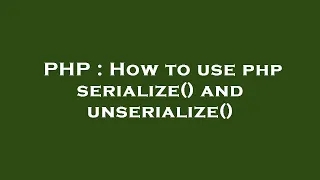 PHP How to use php serialize and unserialize