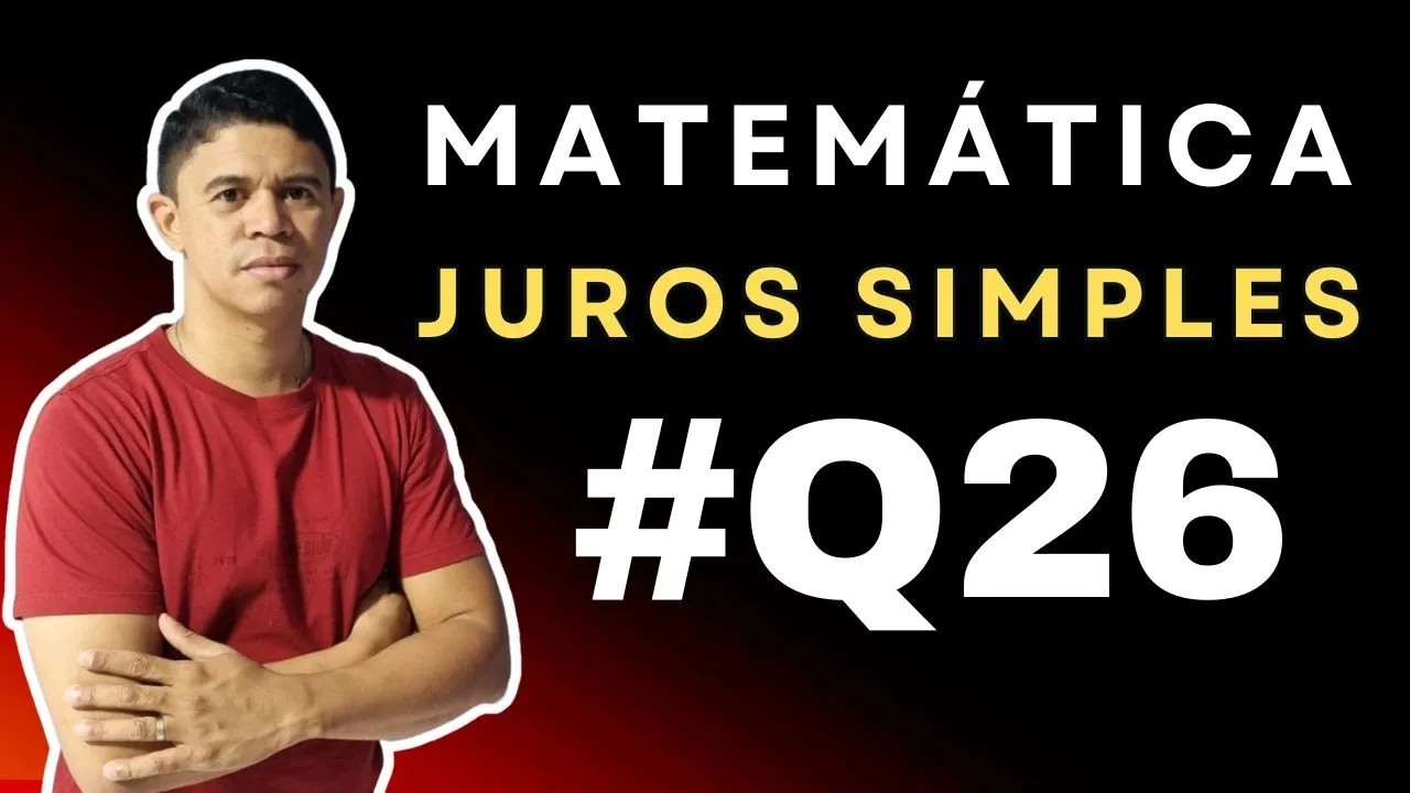 Juros Simples foco em Concursos | Questão 26
