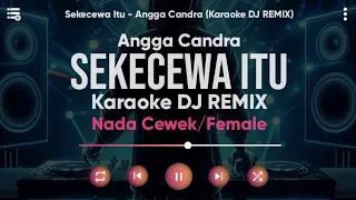karaoke sekecewa itu angga chandra versi dj remix nada cewek female lirik tanpa vokal