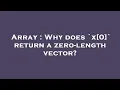 Array Why does x 0 return a zero-length vector