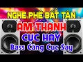 Lagu NGHE Phê Bất Tận, Nhạc Test Loa CỰC CHUẨN 8D - Nhạc Disco REMIX Bass Căng Cực Hay - Phê Mê Ngay