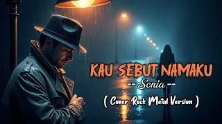 kau sebut namaku sonia cover rock metal version