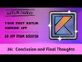 Your First Kotlin Android App Episode 26 Conclusion and Final Thoughts