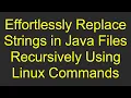 Effortlessly Replace Strings in Java Files Recursively Using Linux Commands