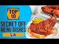 Top 10 Best Secret Off Menu Dishes in Los Angeles