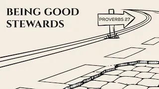 being good stewards tim blaber proverbs 27 23 27