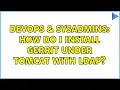 DevOps SysAdmins How Do I Install Gerrit Under Tomcat with LDAP