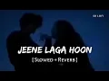 Download Lagu Jeene Laga Hoon (Slowed + Reverb) | Atif Aslam, Shreya Ghoshal | Ramaiya Vastavaiya | SR Lofi