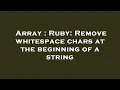 Array Ruby Remove whitespace chars at the beginning of a string