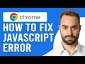 How To Fix JavaScript Error In Chrome How To Get Rid Of JavaScript Error In Chrome