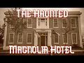 The Haunted Magnolia Hotel