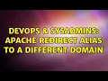 DevOps SysAdmins Apache redirect alias to a different domain