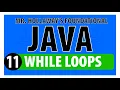 11 - While Loops in Java