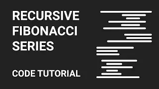 Recursive Fibonacci Series Code Tutorial
