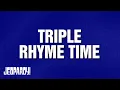 Triple Rhyme Time Category JEOPARDY