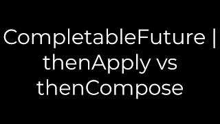 Java CompletableFuture thenApply vs thenCompose 5solution