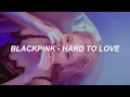 Download Lagu BLACKPINK - ‘Hard to Love’ Lyrics