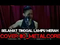 Download Lagu SELAMAT TINGGAL LAMPU MERAH COVER-iio_metalcore~