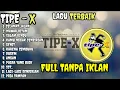 Download Lagu Tipe X Full Album Terbaik 2024 Lagu Indonesia Hits Pilihan Terbaik