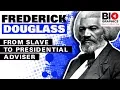 Frederick Douglass From Slave to Presidential Advisor