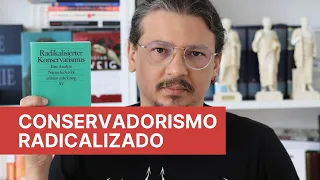 Conservadorismo radicalizado - uma análise de seis características do movimento e seus líderes