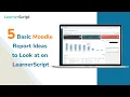 5 Basic Moodle Report Ideas to Look at on LearnerScript Report Ideas for Insightful Analytics