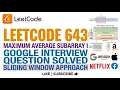 Leetcode 643 Maximum Average Subarray I - Google Interview Question Solved Sliding Window Approach