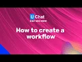 UChat Basics Course New Series - 53 How to create a workflow