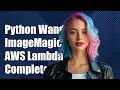 Using Python Wand with ImageMagick on AWS Lambda A Complete Guide
