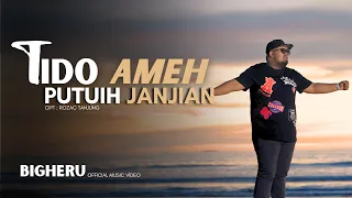 bigheru tido ameh putuih janjian official music video 