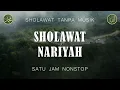 Download Lagu Sholawat Tanpa Musik - Sholawat Nariyah [ 1 Jam Nonstop ]