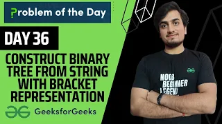 DAY 36 Construct Binary Tree from String with bracket representation Trees GFG POTD 2 Nov