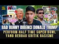 Lagu BAD BUNNY ISUKAN SOAL RASISME DI HALF TIME SUPER BOWL DAN BUAT TRUMP MENGAMUK !