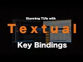 Stunning TUIs with Textual Key Bindings Actions