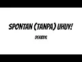 Spontan (Tanpa) Uhuy! - Deabdil | Lyrics / Lirik