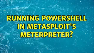 Running PowerShell in Metasploit s Meterpreter
