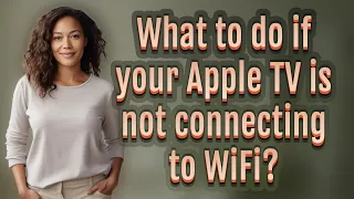What to do if your Apple TV is not connecting to WiFi