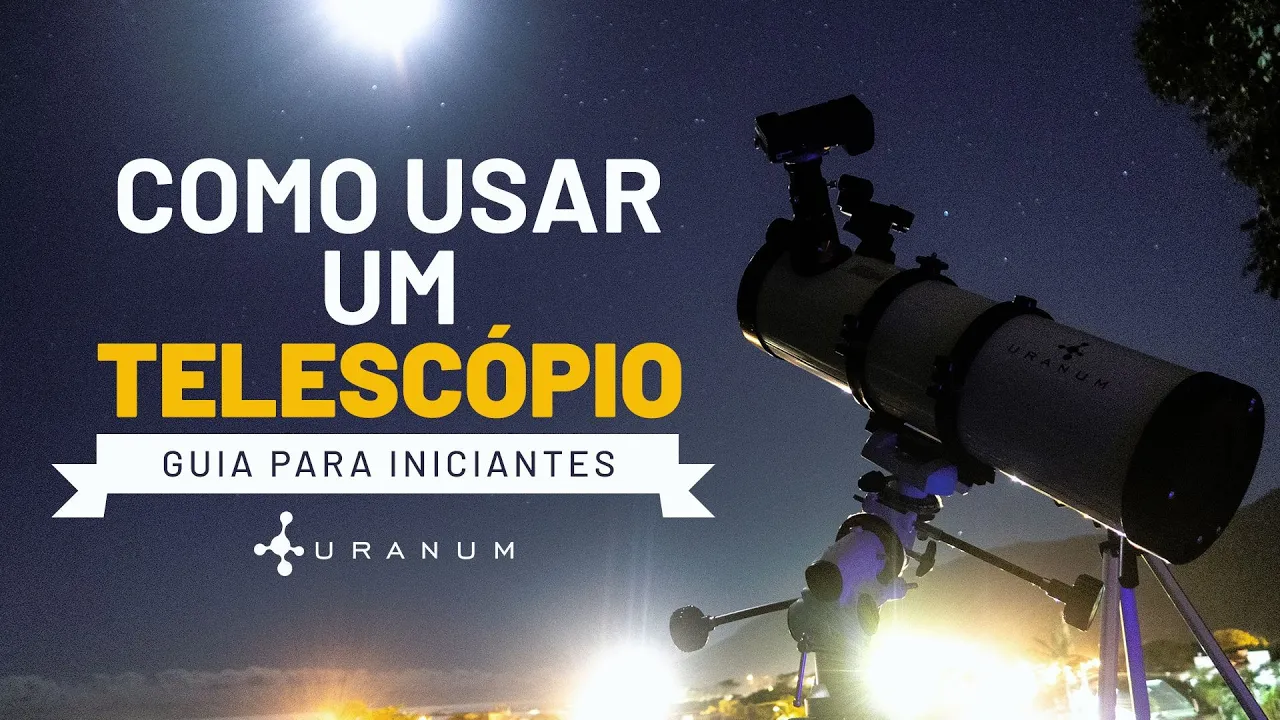 COMO USAR UM TELESCÓPIO | GUIA DE ASTRONOMIA PRA INICIANTES | DICAS PARA ASTRONOMOS AMADORES