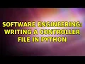 Software Engineering writing a controller file in Python 2 Solutions
