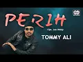 Download Lagu Tommy Ali - Perih | Official Music Video