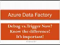 Azure Data Factory - Debug Vs Trigger Now