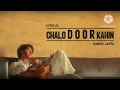Chalo Door kahin ( Slowed Reverb) Lyrics ~Samar Jafri