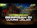 Download Lagu DJ BERPISAH DI UJUNG JALAN || PARTY BASS NGUK NGUK || BY : EVAN DISCJOCKEY